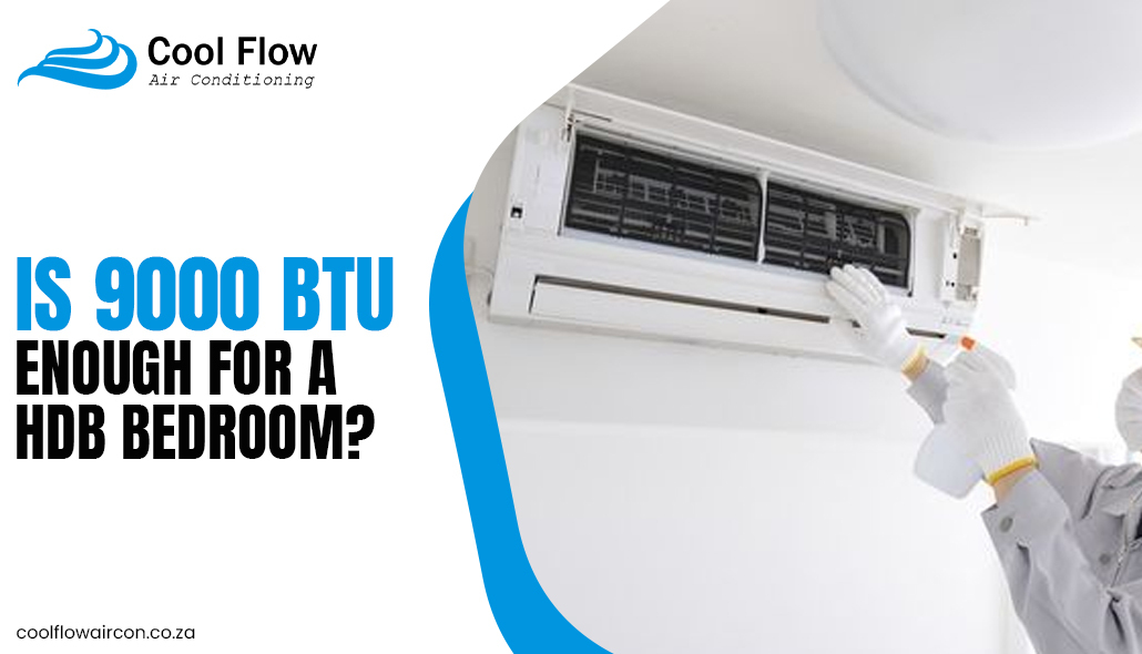 Is 9000 BTU enough for a HDB bedroom